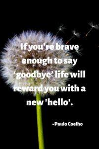 A photo of a dandelion in the wind against a black background, If you’re brave enough to say ‘goodbye’ life will reward you with a new ‘hello.’ The Alchemist Quotes