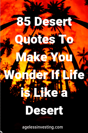 Desert quotes to make you wonder if life is like a desert #desertquotes #desertflowerquotes #lifeislikeadesert