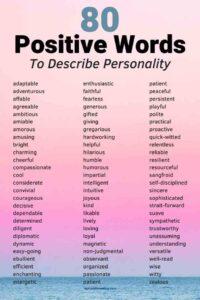 An image of a pink sky, with the text overlay: "Positive Words to Describe People adaptable, adventurous, affable, agreeable, ambitious, amiable, amorous, amusing, bright, charming, cheerful, compassionate, cool, considerate, convivial, courageous, decisive,  dependable, determined, diligent, diplomatic, dynamic, easy-going, ebullient, efficient, enchanting, energetic, enthusiastic, faithful, fearless, generous, gifted, giving, gregarious, hardworking, helpful, hilarious, humble, humorous, impartial, intelligent, intuitive, joyous, kind, likable, lively, loving, loyal, magnetic, non-judgemental, observant, organized, passionate, patient, peaceful, persistent, playful, polite, practical, proactive, quick-witted, relentless, reliable, resilient, resourceful, sangfroid, self-disciplined, sincere, sophisticated, strait-forward, suave, sympathetic, trustworthy, unassuming, understanding, versatile, well-read, wise, witty. zealous"