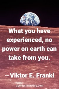 The Earth rising over the horizon of the moon's surface, quote "What you have experienced, no power on earth can take from you." -Viktor E. Frankl