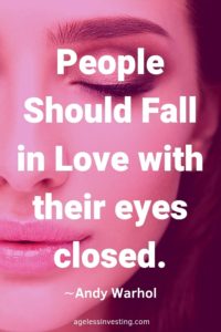 A Woman with her eyes closed, quote "People should fall in love with their eyes closed." -Andy Warhol, agelessinvesting