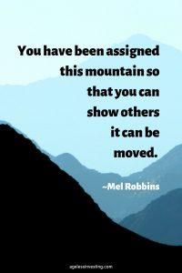 A picture of a black mountain, with the quote "You have been assigned this mountain so that you can show others it can be moved." ~Mel Robbins