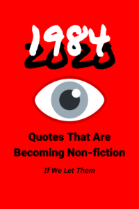 A drawing of an eye on a red background, Headline 1984 with a 2020 shadow, "Quotes That Are Becoming Non-fiction, If we let Them"