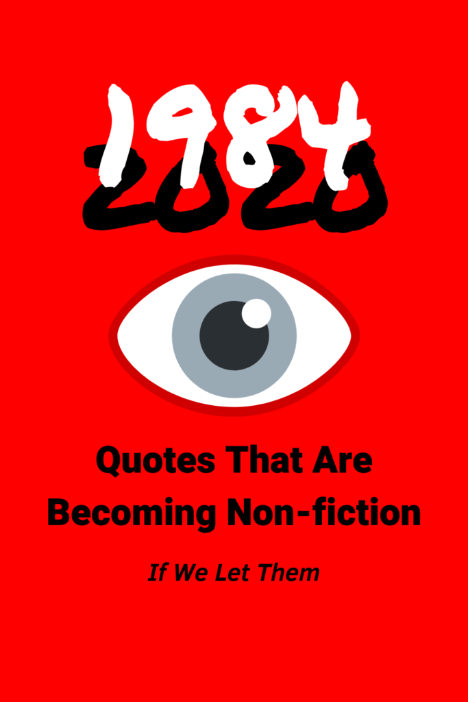 A drawing of an eye on a red background, Headline 1984 with a 2020 shadow, "Quotes That Are Becoming Non-fiction, If we let Them"