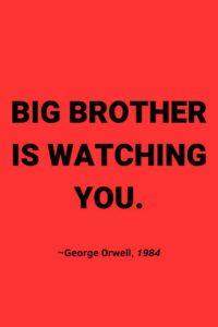 A red background, with the text overlay: “BIG BROTHER IS WATCHING YOU.” ~George Orwell, 1984