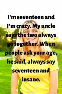 A picture of a blond 17 year-old girl similar to Clarisse McClellan wearing a yellow t-shirt outside smiling, with the quote: "I'm seventeen and I'm crazy. My uncle says the two always go together. When people ask your age, he said, always say seventeen and insane."