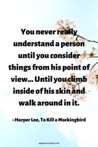 A picture of white flowers on a tree, with the quote, “You never really understand a person until you consider things from his point of view... Until you climb inside of his skin and walk around in it.” ~Harper Lee, To Kill a Mockingbird