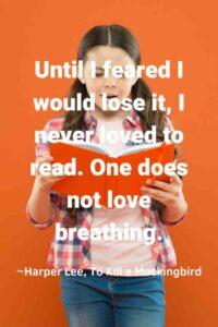 An image of a young girl reading a red book against an orange background, with the text overlay: “Until I feared I would lose it, I never loved to read. One does not love breathing.” ~Harper Lee, To Kill a Mockingbird"