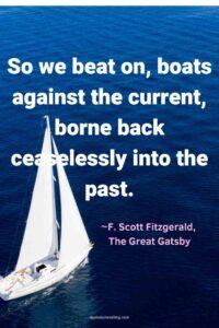 An image of a white sailboat against a dark blue sea, with the text overlay: "So we beat on, boats against the current, borne back ceaselessly into the past.”