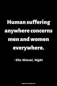 A black background, with the quote “Human suffering anywhere concerns men and women everywhere.”~Elie Wiesel, Night