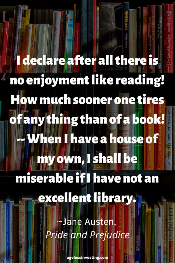 A picture of a book shelf, with the quote "I declare after all there is no enjoyment like reading! How much sooner one tires of any thing than of a book! -- When I have a house of my own, I shall be miserable if I have not an excellent library."