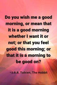 An image of a pink sunrise over a farm, with the text overlay:“Do you wish me a good morning, or mean that it is a good morning whether I want it or not; or that you feel good this morning; or that it is a morning to be good on?” ~J.R.R. Tolkien, The Hobbit