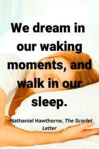 An image of a Young attractive woman sleeping in bed at home, with the text overlay: “We dream in our waking moments, and walk in our sleep.”
~Nathaniel Hawthorne, The Scarlet Letter