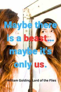 An image of a young woman with red hair looking in the mirror, with the text overlay: “Maybe there is a beast… maybe it's only us.” ~William Golding, Lord of the Flies"