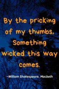 An image of a dark blue sky, with the text overlay: “By the pricking of my thumbs, Something wicked this way comes.” ~William Shakespeare, Macbeth