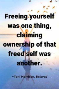 An image of a woman on a lake with her arms in the air and birds flying, with the text overlay: “Freeing yourself was one thing, claiming ownership of that freed self was another.” ~Toni Morrison, Beloved