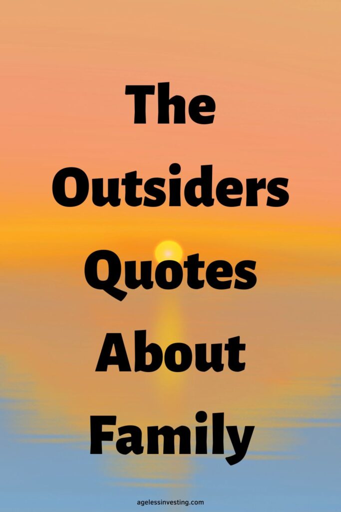 A picture of the sun setting over the water with an orange sky, with the words: "The Outsiders Quotes About Family, agelessinvesting.com"