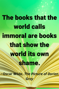 An image of a book opening against a light green background, with the text overlay:“The books that the world calls immoral are books that show the world its own shame.” ~Oscar Wilde, The Picture of Dorian Gray"