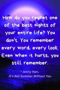 An image of a twilight sky, with the text overlay: “How do you regret one of the best nights of your entire life? You don't. You remember every word, every look. Even when it hurts, you still remember.” ~Jenny Han, It's Not Summer Without You